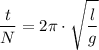 \displaystyle \frac{t}{N}=2\pi\cdot\sqrt{\frac{l}{g}}