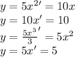 y=5x^{2}' =10x\\y=10x'=10\\y=\frac{5x^{3} }{3} '=5x^{2} \\y=5x'=5