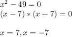 x^{2}-49=0\\(x-7)*(x+7)=0\\\\x=7,x=-7