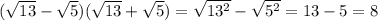 (\sqrt{13} -\sqrt{5})(\sqrt{13}+\sqrt{5})=\sqrt{13^2}-\sqrt{5^2}=13-5=8