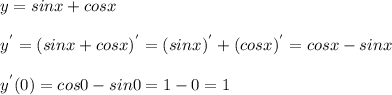 y = sin x + cos x\\\\y^{'} = ( sin x + cos x)^{'} = (sinx)^{'} + (cos x)^{'} = cosx - sin x\\\\y^{'}(0) = cos 0 - sin 0 = 1 - 0 = 1