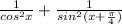 \frac{1}{cos^{2}x } + \frac{1}{sin^{2}(x+\frac{\pi }{4}) }