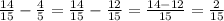 \frac{14}{15} - \frac{4}{5} = \frac{14}{15} - \frac{12}{15} = \frac{14 - 12}{15} = \frac{2}{15}