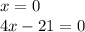 x=0\\4x-21=0