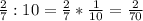 \frac{2}{7} :10=\frac{2}{7} *\frac{1}{10} =\frac{2}{70}