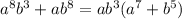 {a}^{8} {b}^{3} + a {b}^{8} = a {b}^{3} ( {a}^{7} + {b}^{5} )