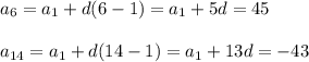 a_{6} = a_{1} + d(6 - 1) = a_{1} + 5d = 45\\\\a_{14} = a_{1} + d(14 - 1) = a_{1} + 13d = -43\\