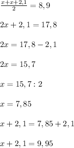 \frac{x+x+2,1}{2} = 8,9\\\\2x + 2,1 = 17,8\\\\2x = 17,8 - 2,1\\\\2x = 15,7\\\\x = 15,7 : 2\\\\x = 7,85\\\\x + 2,1 = 7,85 + 2,1 \\\\ x + 2,1 = 9,95