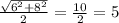 \frac{\sqrt{6^{2} + 8^{2}}}{2} = \frac{10}{2} = 5