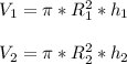 V_1{} = \pi* R_{1}^{2}*h_1\\\\V_2{} = \pi* R_{2}^{2}*h_2