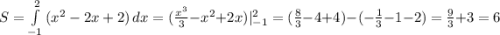 S = \int\limits^2_{-1} {(x^2-2x+2)} \, dx = (\frac{x^3}{3}-x^2 + 2x)|\limits^2_{-1} = (\frac{8}{3}-4+4) - (-\frac{1}{3}-1-2) = \frac{9}{3} + 3 = 6