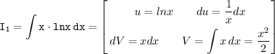 \tt\displaystyle I_1= \int {x\cdot lnx} \, dx = \left[\begin{gathered}u=lnx\qquad du=\frac{1}{x}dx \\ dV=xdx\qquad V=\int {x}\, dx =\frac{x^2}{2} \end{array}\right]