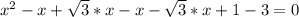 x^2-x+\sqrt{3}*x-x-\sqrt{3}*x+1-3=0