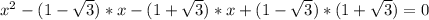 x^2-(1-\sqrt{3})*x-(1+\sqrt{3})*x+(1-\sqrt{3})*(1+\sqrt{3})=0