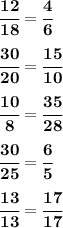 \bf \cfrac{12}{18} = \cfrac{4}{6} \\ \\ \bf \cfrac{30}{20} = \cfrac{15}{10} \\ \\ \bf \cfrac{10}{8} = \cfrac{35}{28} \\ \\ \bf \cfrac{30}{25} = \cfrac{6}{5} \\ \\ \bf \cfrac{13}{13} = \cfrac{17}{17}