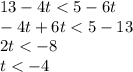 13 - 4t < 5 - 6t \\ - 4t + 6t < 5 - 13 \\ 2t < - 8 \\ t < - 4