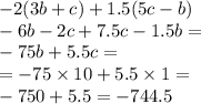 - 2(3b + c) + 1.5(5c - b) \\ - 6b - 2c + 7.5c - 1.5b = \\ - 75b + 5.5c = \\ = - 75 \times 10 + 5.5 \times 1 = \\ - 750 + 5.5 = - 744.5