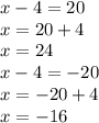 x-4=20\\x=20+4\\x=24\\x-4=-20\\x=-20+4\\x=-16