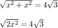 \sqrt{x^{2} + x^{2}} = 4\sqrt{3}\\\\\sqrt{2x^{2}} = 4\sqrt{3}\\\\