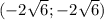 (-2\sqrt{6}; -2\sqrt{6})