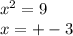 x {}^{2} = 9 \\ x = + - 3