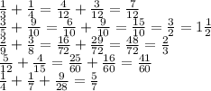 \frac{1}{3} + \frac{1}{4} = \frac{4}{12} + \frac{3}{12} = \frac{7}{12} \\ \frac{3}{5} + \frac{9}{10} = \frac{6}{10} + \frac{9}{10} = \frac{15}{10} = \frac{3}{2} = 1 \frac{1}{2} \\ \frac{2}{9} + \frac{3}{8} = \frac{16}{72} + \frac{29}{72} = \frac{48}{72} = \frac{2}{3} \\ \frac{5}{12} + \frac{4}{15} = \frac{25}{60} + \frac{16}{60} = \frac{41}{60} \\ \frac{1}{4} + \frac{1}{7} + \frac{9}{28} = \frac{5}{7}