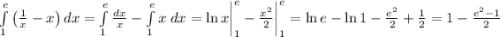 \int\limits_1^e\left(\frac1x -x \right)dx = \int\limits_1^e\frac{dx}{x} - \int\limits_1^ex\;dx = \ln x \bigg|_1^e - \frac{x^2}{2}\bigg|_1^e = \ln e - \ln1 - \frac {e^2}2 + \frac12 = 1 - \frac{e^2-1}{2}