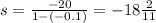 s = \frac{ - 20}{1 - ( - 0.1)} = - 18 \frac{2}{11}