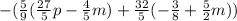 -(\frac{5}{9} (\frac{27}{5}p-\frac{4}{5}m )+\frac{32}{5} (-\frac{3}{8}+\frac{5}{2} m ))