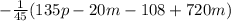 -\frac{1}{45} (135p-20m-108+720m)