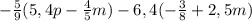 -\frac{5}{9} (5,4p-\frac{4}{5}m )-6,4(-\frac{3}{8}+2,5m )