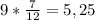 9*\frac{7}{12} =5,25