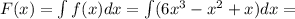 F(x)=\int f(x)dx=\int (6x^3-x^2+x) dx=