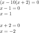 (x-10(x+2)=0\\x-1=0\\x=1\\\\x+2=0\\x=-2\\