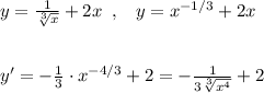 y=\frac{1}{\sqrt[3]{x}}+2x\; \; ,\; \; \; y=x^{-1/3}+2x\\\\\\y'=-\frac{1}{3}\cdot x^{-4/3}+2=-\frac{1}{3\sqrt[3]{x^4}}+2