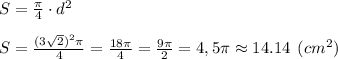 S = \frac{\pi}{4} \cdot d^2\\\\S = \frac{(3\sqrt{2})^2\pi }{4 } = \frac{18\pi }{4} = \frac{9\pi }{2} =4,5\pi \approx 14.14 \:\:(cm^2)