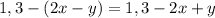 1,3-(2x-y)= 1,3-2x+y