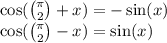 \cos(\binom{\pi}{2} + x) = - \sin(x) \\ \cos( \binom{\pi}{2} - x) = \sin(x)