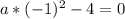 a*(-1)^2-4=0