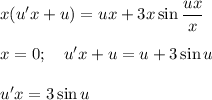 x(u'x+u)=ux+3x\sin \dfrac{ux}{x}\\ \\ x=0;~~~ u'x+u=u+3\sin u\\ \\ u'x=3\sin u