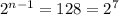 2^{n-1}=128=2^7