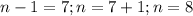 n-1=7;n=7+1; n=8