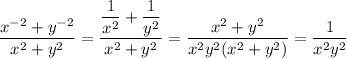 \dfrac{x^{-2}+y^{-2}}{x^2+y^2}=\dfrac{\dfrac{1}{x^2}+\dfrac{1}{y^2}}{x^2+y^2}=\dfrac{x^2+y^2}{x^2y^2(x^2+y^2)}=\dfrac{1}{x^2y^2}