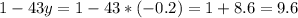 1-43y= 1-43*(-0.2)= 1+8.6=9.6