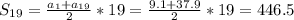 S_{19}=\frac{a_{1}+a_{19}}{2} *19=\frac{9.1+37.9}{2} *19=446.5