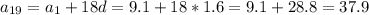 a_{19}=a_1+18d=9.1+18*1.6=9.1+28.8=37.9\\