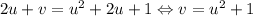 2u+v=u^{2}+2u+1\Leftrightarrow v=u^{2}+1