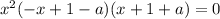 x^{2}(-x+1-a)(x+1+a)=0