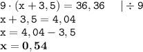 \displaystyle \tt 9\cdot(x+3,5)=36,36 \: \: \: \: \: \: | \div 9\\\displaystyle \tt x+3,5=4,04\\\displaystyle \tt x=4,04-3,5\\\displaystyle \tt \bold{x=0,54}