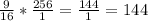 \frac{9}{16} *\frac{256}{1} =\frac{144}{1} =144